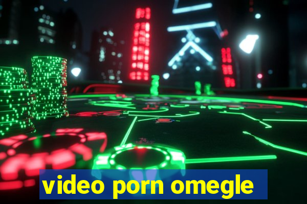 video porn omegle